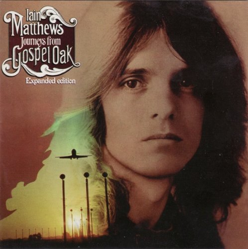 Ian Matthews - Journeys From Gospel Oak (Reissue, Expanded Edition) (1974/2006)