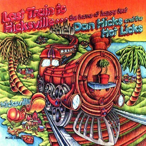 Dan Hicks & The Hot Lick ‎– Last Train To Hicksville...The Home Of Happy Feet (Reissue) (1973/1990)