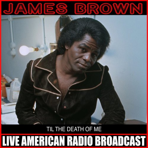 James Brown - Til The Death Of Me (Live) (2019)