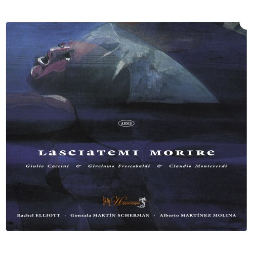 Rachel Elliott, Gonzala Martín Scherman, Alberto Martínez Molna - Lasciatemi morire (2007) [Hi-Res]