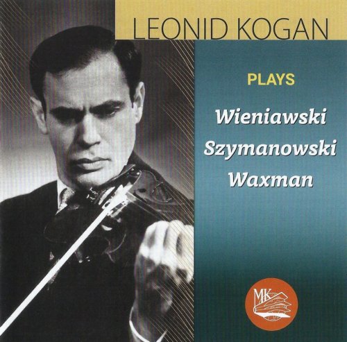Leonid Kogan - Leonid Kogan plays: Wieniawski, Szymanowski, Waxman (2019)