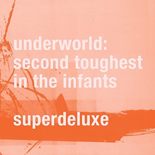 Underworld - Second Toughest In The Infants (Super Deluxe Edition) (2015)