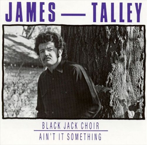 James Talley - Black Jack Choir / Ain’t It Something (Reissue) (1977/1989)