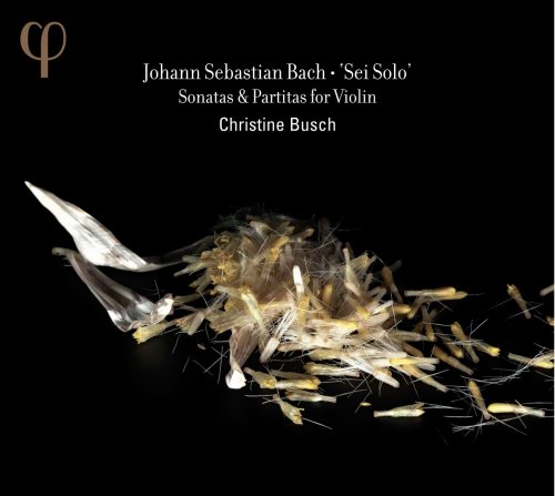 Christine Busch - Bach: Sei Solo - Sonatas & Partitas for Violin (2013)