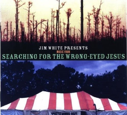 Various Artists - Jim White Presents Music From Searching For The Wrong-Eyed Jesus (2005)