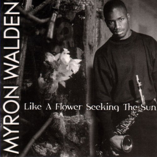 Myron Walden - Like A Flower Seeking The Sun (1999) flac