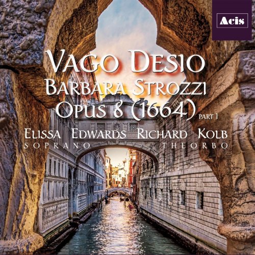 Elissa Edwards & Richard Kolb - Vago desio: Barbara Strozzi, Opus 8 (1664), Pt. 1 (2020)