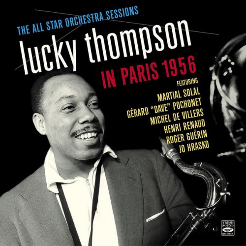 Lucky Thompson And His All Star Orchestra - Lucky Thompson in Paris 1956. The All Star Orchestra Sessions (2017) flac