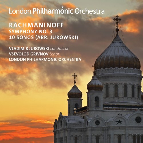 Vsevolod Grivnov, London Philharmonic Orchestra, Vladimir Jurowski - Rachmaninoff: Symphony No. 3 & 10 Songs (2016) [Hi-Res]