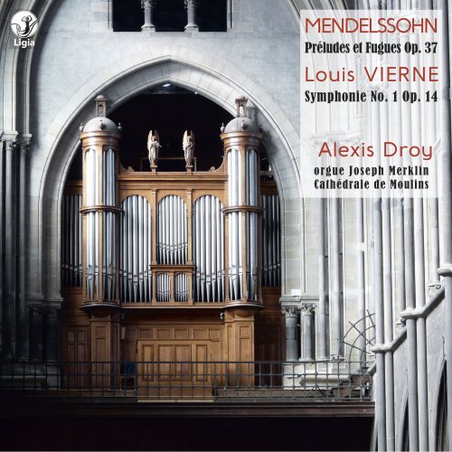 Alexis Droy - Mendelssohn: 3 Preludes and Fugues, Op. 37 - Vierne: Symphonie No. 1, Op. 14 (2018) [Hi-Res]