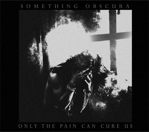 Something Obscura - Only The Pain Can Cure Us (2020)