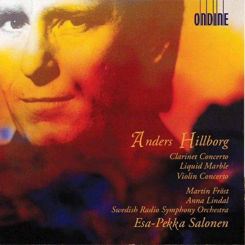 Esa-Pekka Salonen, Swedish Radio Symphony Orchestra, Anna Lindal, Martin Frost - Anders Hillborg: Clarinet Concerto, Liquid Marble & Violin Concerto No. 1 (2021)