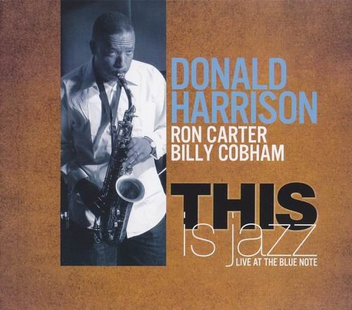 Donald Harrison, Ron Carter, Billy Cobham - This is Jazz (2011)