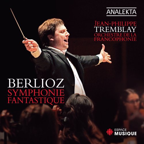 Jean-Philippe Tremblay, Orchestre de la Francophonie - Berlioz: Symphonie fantastique (2012) [Hi-Res]