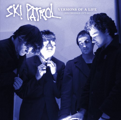 Ski Patrol – Versions of a Life (Recordings 1979-81) (2014)