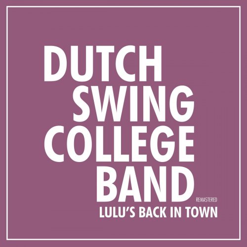 The Dutch Swing College Band - Lulu’s Back in Town (2020 Remaster) (2021)