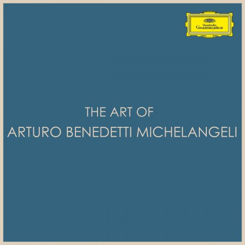 Arturo Benedetti Michelangeli - The Art of Arturo Benedetti Michelangeli (2021)