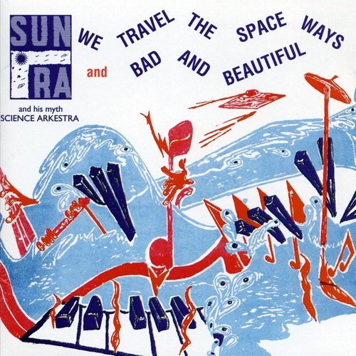 Sun Ra And His Myth Science Arkestra - We Travel the Spaceways, Bad & Beautiful (1992)