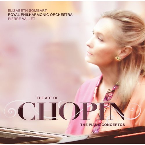 Pierre Vallet, Royal Philharmonic Orchestra, Elizabeth Sombart - The Art of Chopin: The Piano Concertos (2016) [Hi-Res]