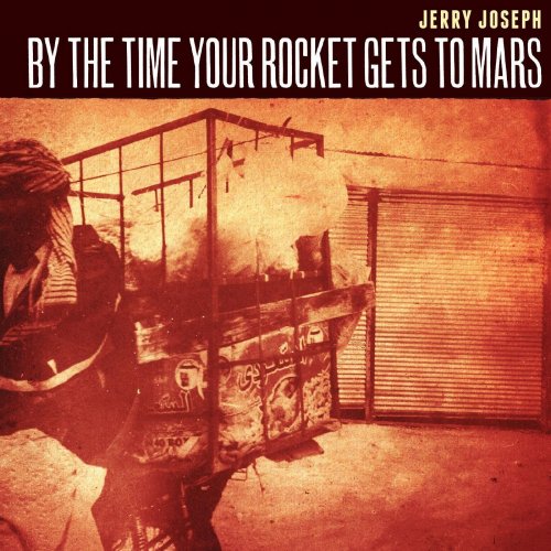 Jerry Joseph - By The Time Your Rocket Gets to Mars (2016)