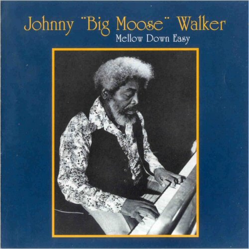 Johnny 'Big Moose' Walker - Mellow Down Easy (1992) [CD Rip]