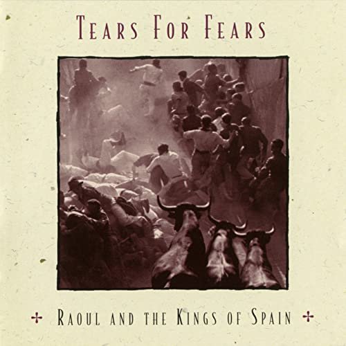 Tears For Fears - Raoul And The Kings Of Spain (Expanded Edition) (1995)