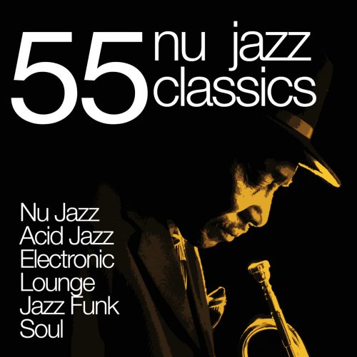 55 Nu Jazz Classics (Nu Jazz, Acid Jazz, Electronic, Lounge, Jazz Funk & Soul) (2013)