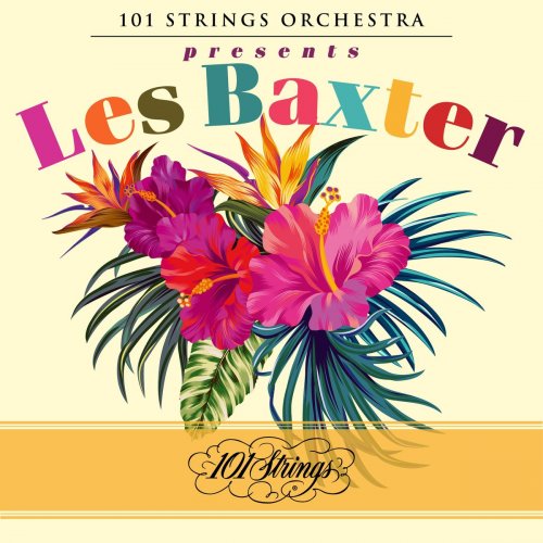 101 Strings Orchestra & Les Baxter - 101 Strings Orchestra Presents Les Baxter (2021)