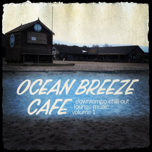 Ocean Breeze Cafe - Downtempo Chill Out Lounge Music, Vol. 1 (2014)