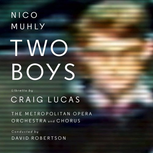 Paul Appleby, Alice Coote, Jennifer Zetlan, Caitlin Lynch, Sandra Piques Eddy, Judith Forst, Christopher Bolduc, Keith Miller, Metropolitan Opera Orchestra, David Robertson, Nico Muhly - Two Boys (2016) [Hi-Res]