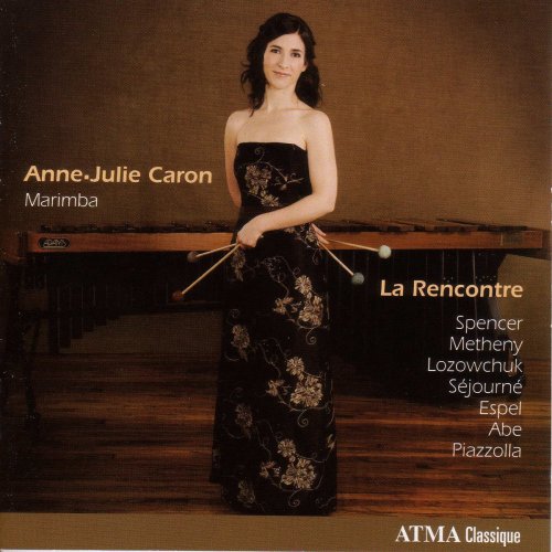 Anne-Julie Caron - Marimba Recital: Caron, Anne-Julie – Spencer, J. / Metheny, P. / Lozowchuk, O. / Sejourne, E. / Espel, G. / Abe, K. / Piazzolla, A. (2009)