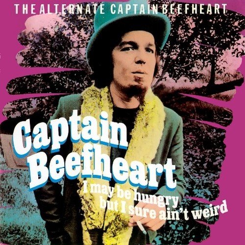 Captain Beefheart - I May Be Hungry But I Sure Ain't Weird: The Alternate Captain Beefheart (1992)