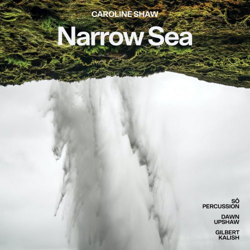 Dawn Upshaw, Gilbert Kalish & Sō Percussion - Caroline Shaw: Narrow Sea (2021) [Hi-Res]
