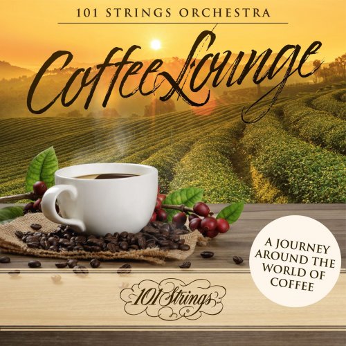 101 Strings Orchestra - Coffee Lounge: A Journey Around the World of Coffee (2021)