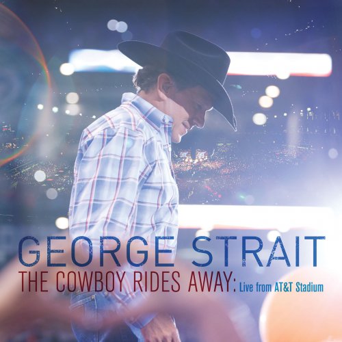 George Strait - The Cowboy Rides Away: Live From AT&T Stadium (2014) [Hi-Res]