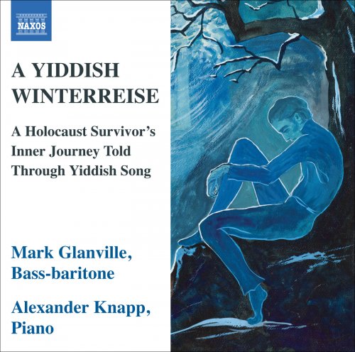 Mark Glanville, Alexander Knapp - A Yiddish Winterreise: A Holocaust Survivor’s Inner Journey Told Through Yiddish Song (2010)