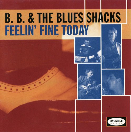 B.B. & The Blues Shacks - Feelin' Fine Today (1994)