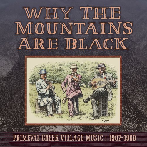 VA - Why the Mountains Are Black - Primeval Greek Village Music: 1907-1960 (2016)