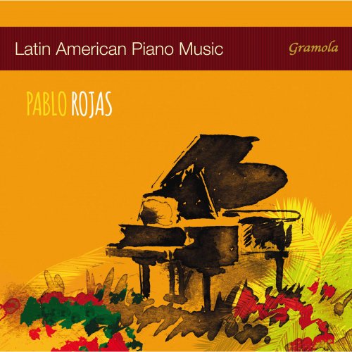 Pablo Rojas - Latin American Piano Music (2017) [Hi-Res]