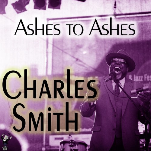 Charles Smith - Ashes to Ashes (2021)