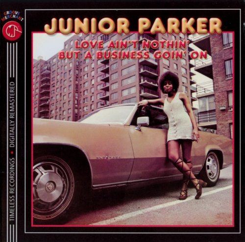 Junior Parker - Love Ain't Nothin' But A Business Goin' On (1970) [2007]