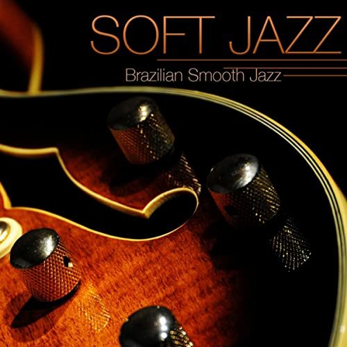 Relaxing Instrumental Jazz Academy - Soft Jazz - Instrumental Brazilian Smooth Jazz Guitar Relaxing Soft Bossa Nova Sexy Music (2014)