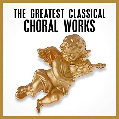VA - The Greatest Classical Choral Works (2021)