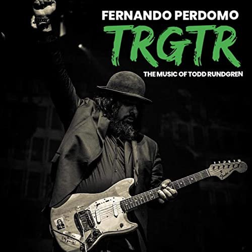 Fernando Perdomo - Trgtr: The Music of Todd Rundgren (2021)