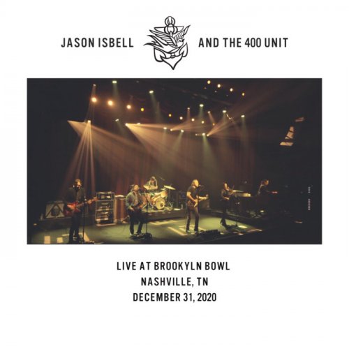 Jason Isbell and the 400 Unit - Live at Brooklyn Bowl - Nashville, TN - 12​/​31​/​20 (2021) Hi-Res