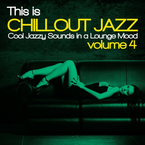 This Is Chillout Jazz, Vol. 4 (Cool Jazzy Sounds in a Lounge Mood) (2015)