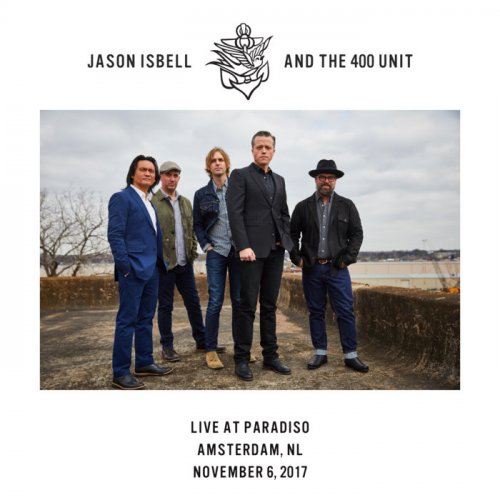 Jason Isbell And The 400 Unit - Live at Paradiso - Amsterdam, NL - 11/6/17 (2021) Hi-Res