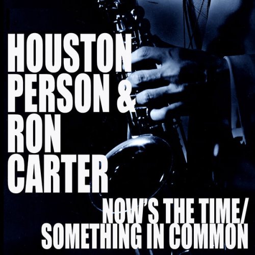 Houston Person & Ron Carter - Now's The Time / Something In Common (2010) FLAC
