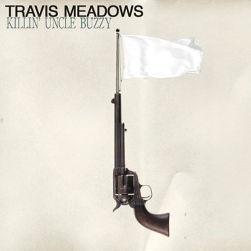 Travis Meadows - Killin' uncle Buzzy (2011)