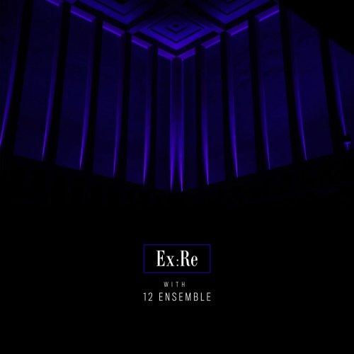 Ex:Re & Josephine Stephenson - Ex:Re with 12 Ensemble (2021) [Hi-Res]